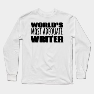 World's Most Adequate Writer Long Sleeve T-Shirt